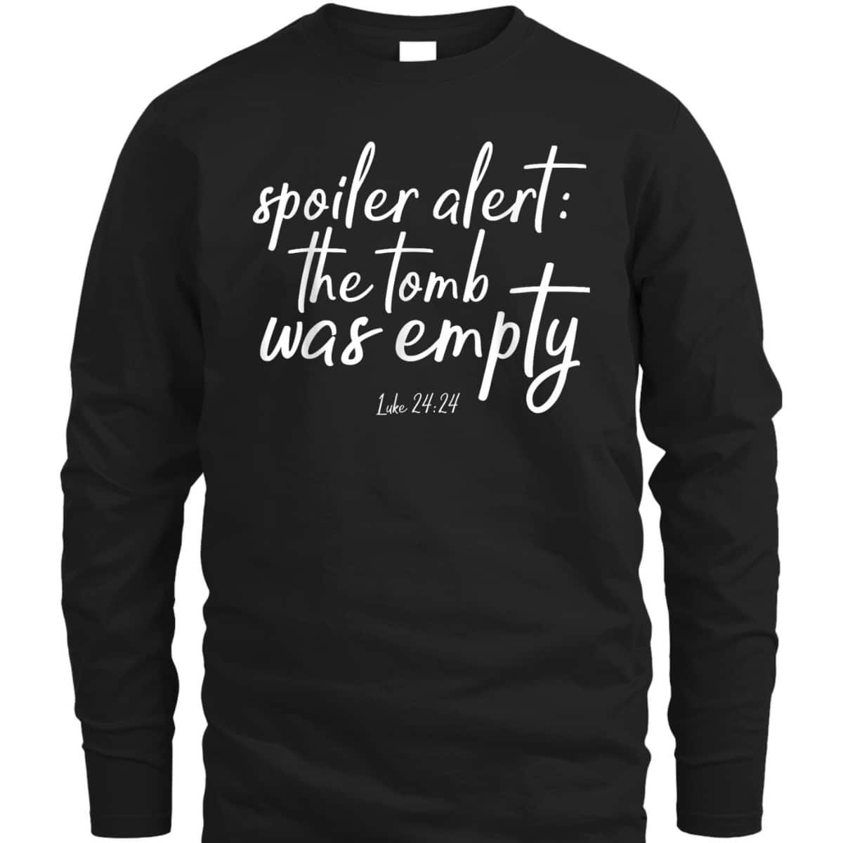 Spoiler Alert The Tomb Is Empty Christian He Is Risen Easter Day T-Shirt Spoiler Alert The Tomb Is Empty Christian He Is Risen Easter Day T-Shirt