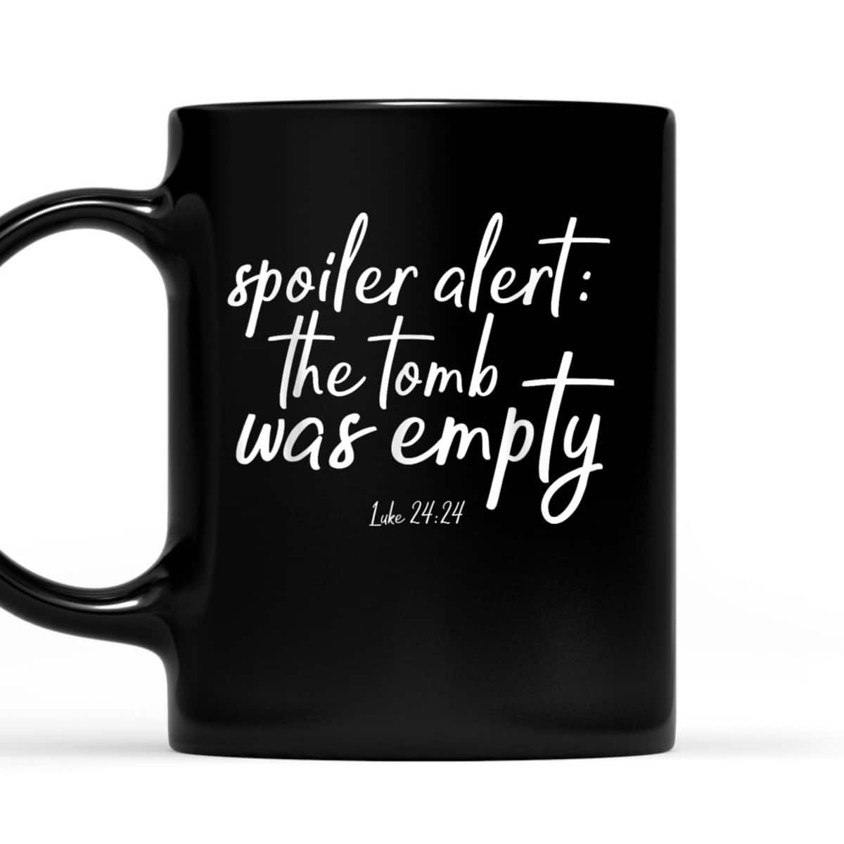 Spoiler Alert The Tomb Is Empty Christian He Is Risen Easter Day T-Shirt Spoiler Alert The Tomb Is Empty Christian He Is Risen Easter Day T-Shirt