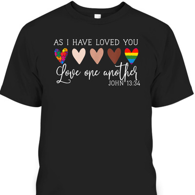 As I Have Loved You Love One Another John 13:34 Bible Verse T-Shirt