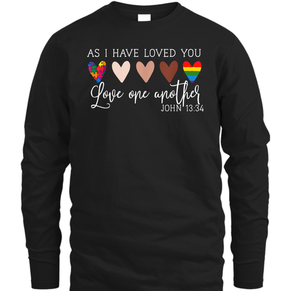 As I Have Loved You Love One Another John 13:34 Bible Verse T-Shirt As I Have Loved You Love One Another John 13:34 Bible Verse T-Shirt
