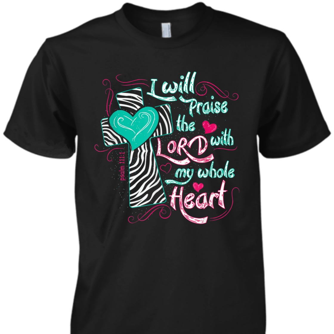 Bible Verse T-Shirt I Will Praise The Lord With My Whole Heart Psalm 111:1 Bible Verse T-Shirt I Will Praise The Lord With My Whole Heart Psalm 111:1