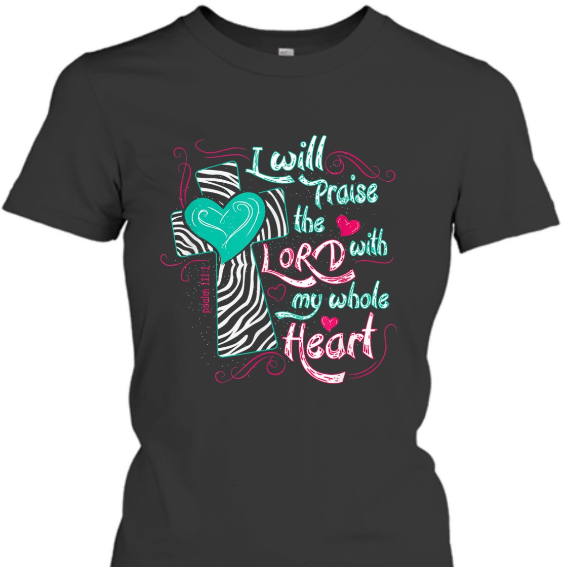 Bible Verse T-Shirt I Will Praise The Lord With My Whole Heart Psalm 111:1