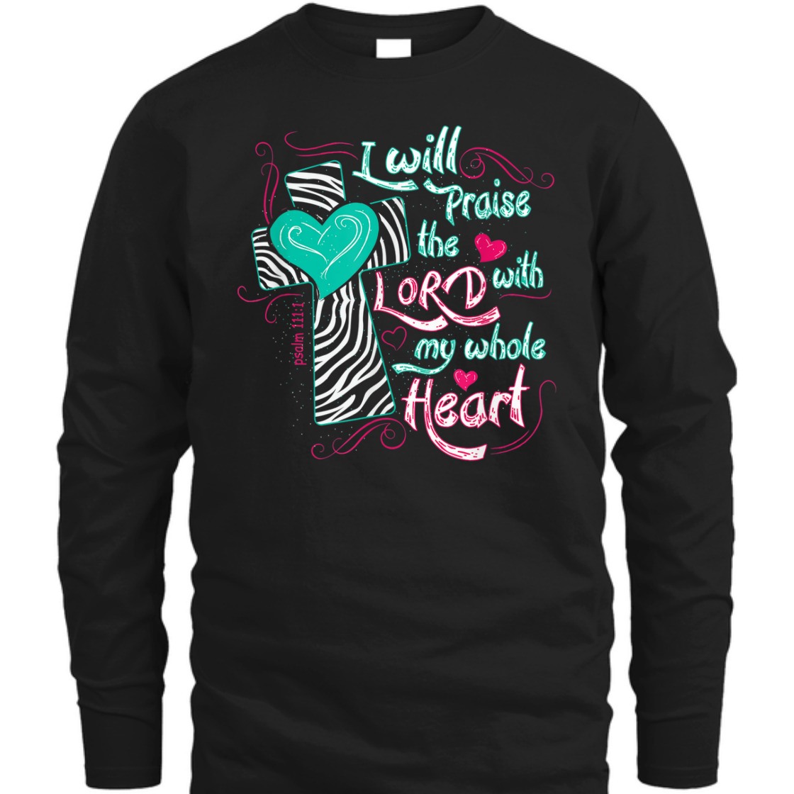 Bible Verse T-Shirt I Will Praise The Lord With My Whole Heart Psalm 111:1