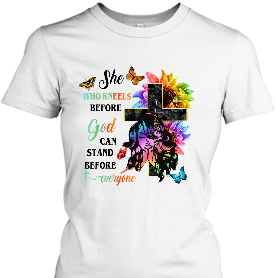 She Who Kneels Before God Can Stand Before Anyone Unique T-Shirt For Believers She Who Kneels Before God Can Stand Before Anyone Unique T-Shirt For Believers