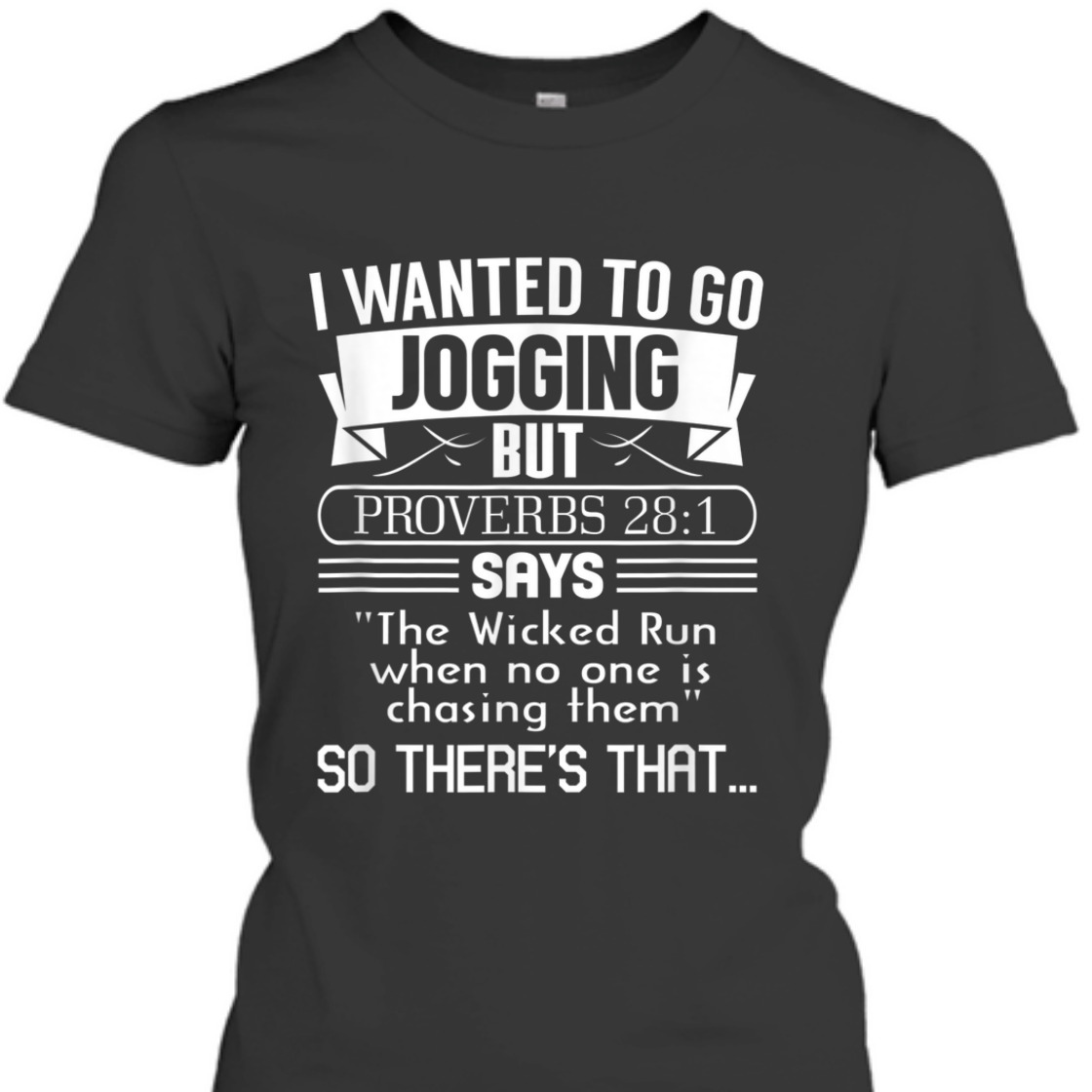 I Wanted To Go Jogging But Proverbs 28:1 Funny Christian T-Shirt I Wanted To Go Jogging But Proverbs 28:1 Funny Christian T-Shirt