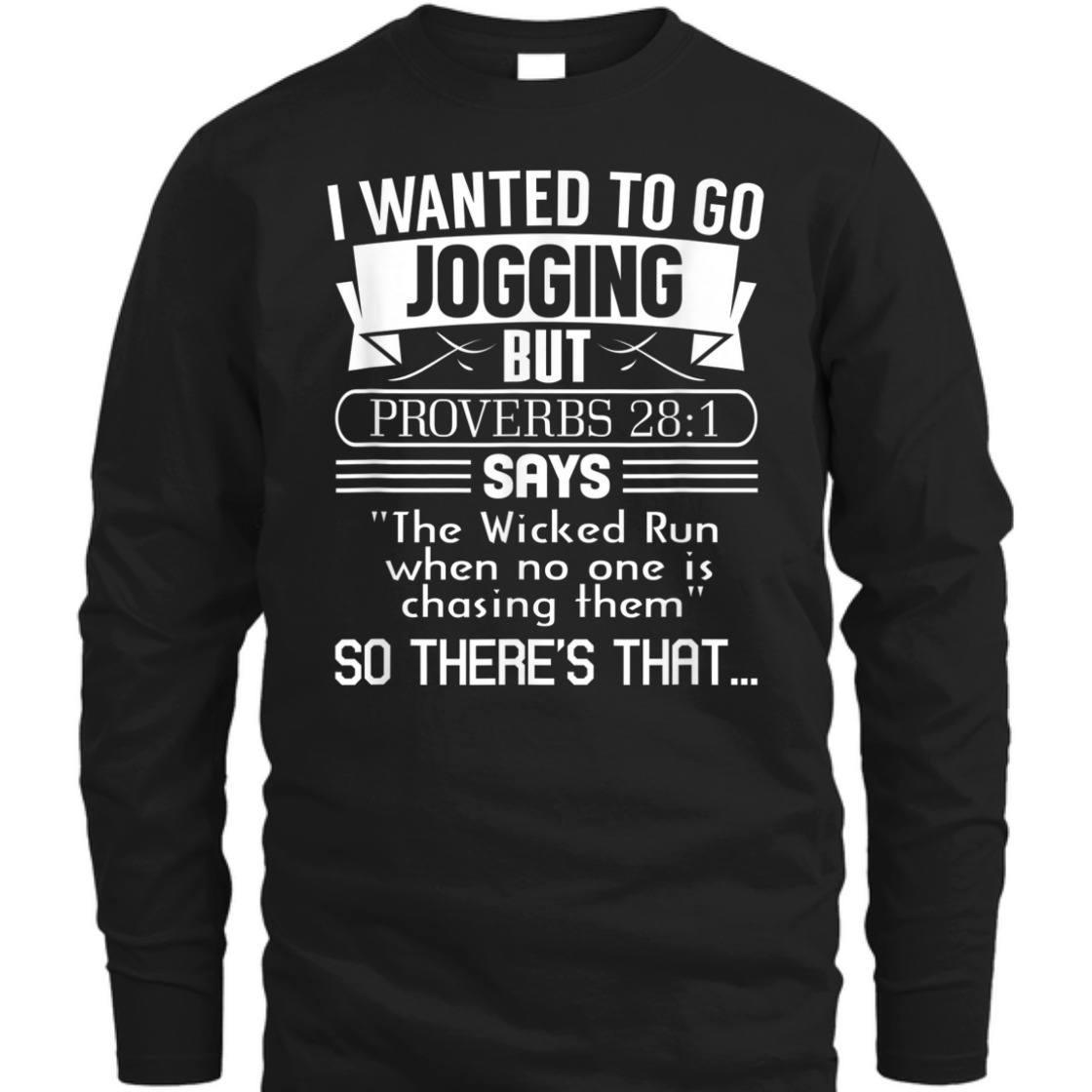 I Wanted To Go Jogging But Proverbs 28:1 Funny Christian T-Shirt I Wanted To Go Jogging But Proverbs 28:1 Funny Christian T-Shirt