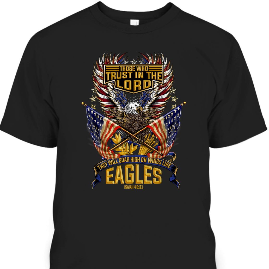 Soar On Wings Like Eagles T-Shirt Christian Patriotic With American Flag 4th Of July Soar On Wings Like Eagles T-Shirt Christian Patriotic With American Flag 4th Of July