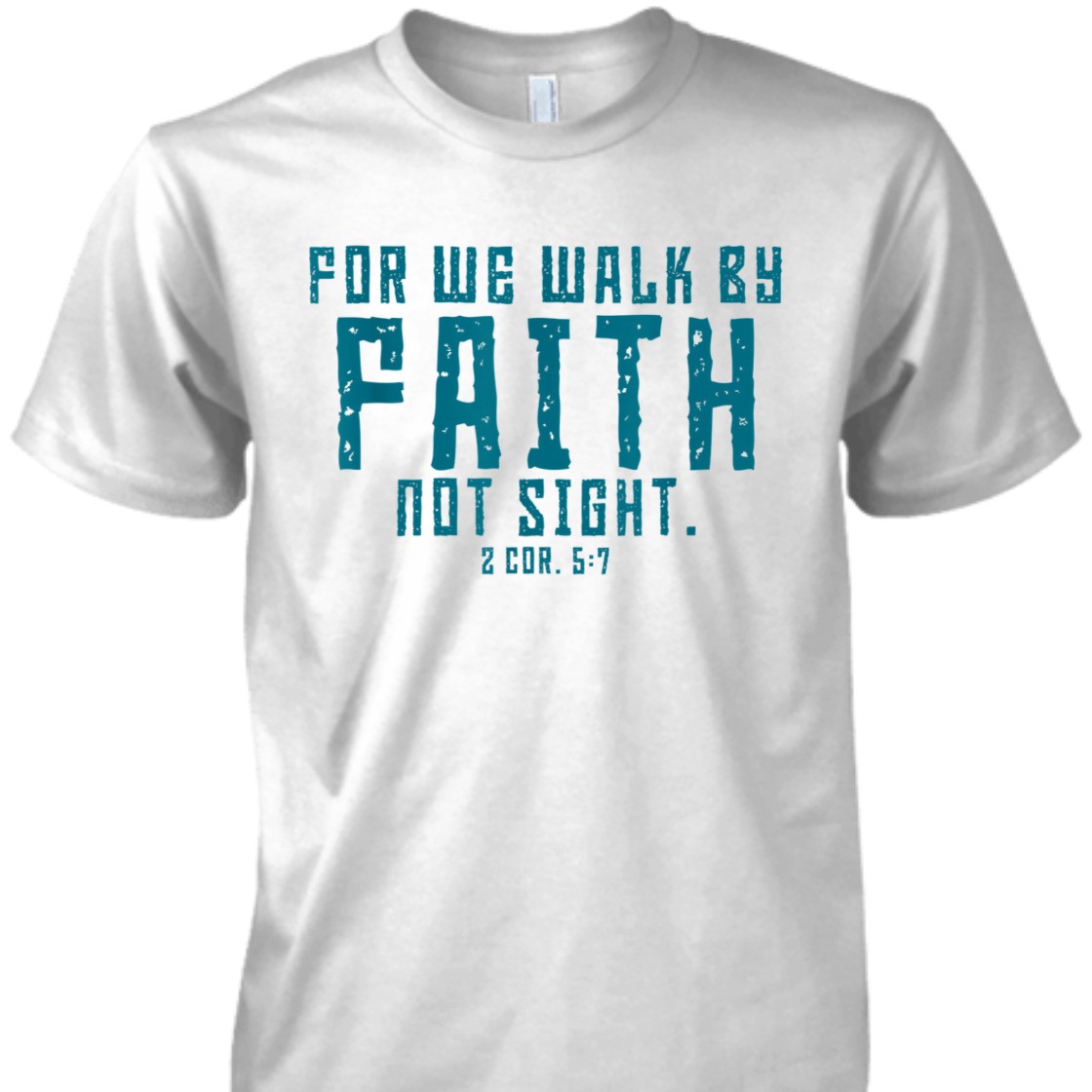 For We Walk By Faith Not Sight 2 Corinthians 57 T-Shirt For We Walk By Faith Not Sight 2 Corinthians 57 T-Shirt