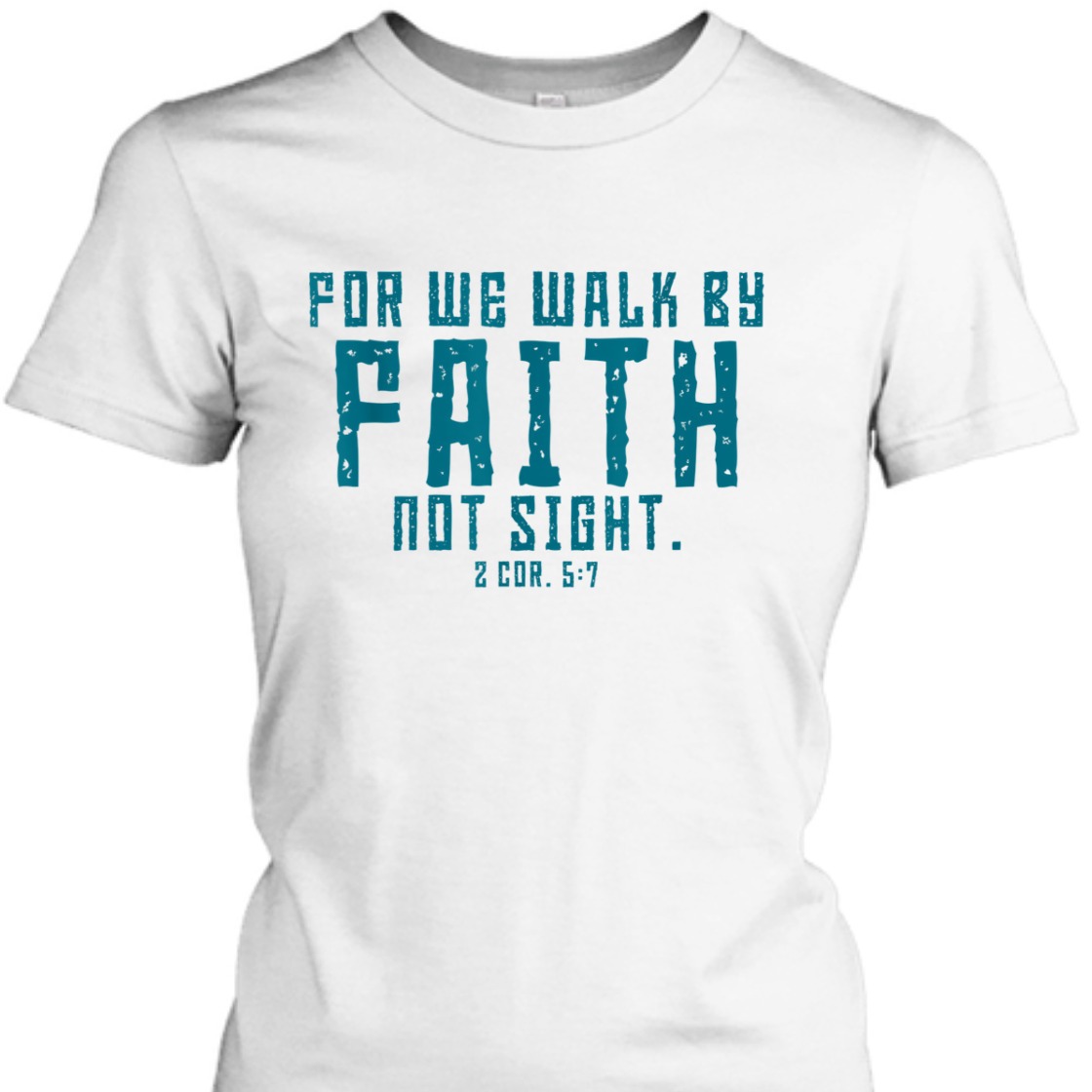 For We Walk By Faith Not Sight 2 Corinthians 57 T-Shirt For We Walk By Faith Not Sight 2 Corinthians 57 T-Shirt