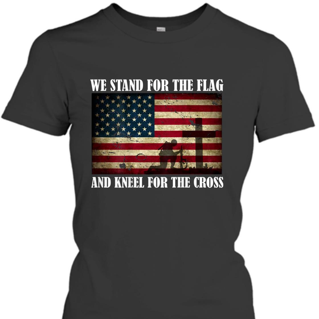 We Stand For The Flag And Kneel For The Cross Veteran Memorial Day T-Shirt We Stand For The Flag And Kneel For The Cross Veteran Memorial Day T-Shirt
