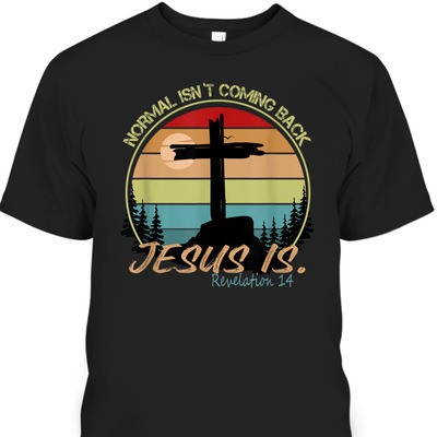 Vintage Bible Verse T-Shirt Normal Isn't Coming Back Jesus Is Revelation 14