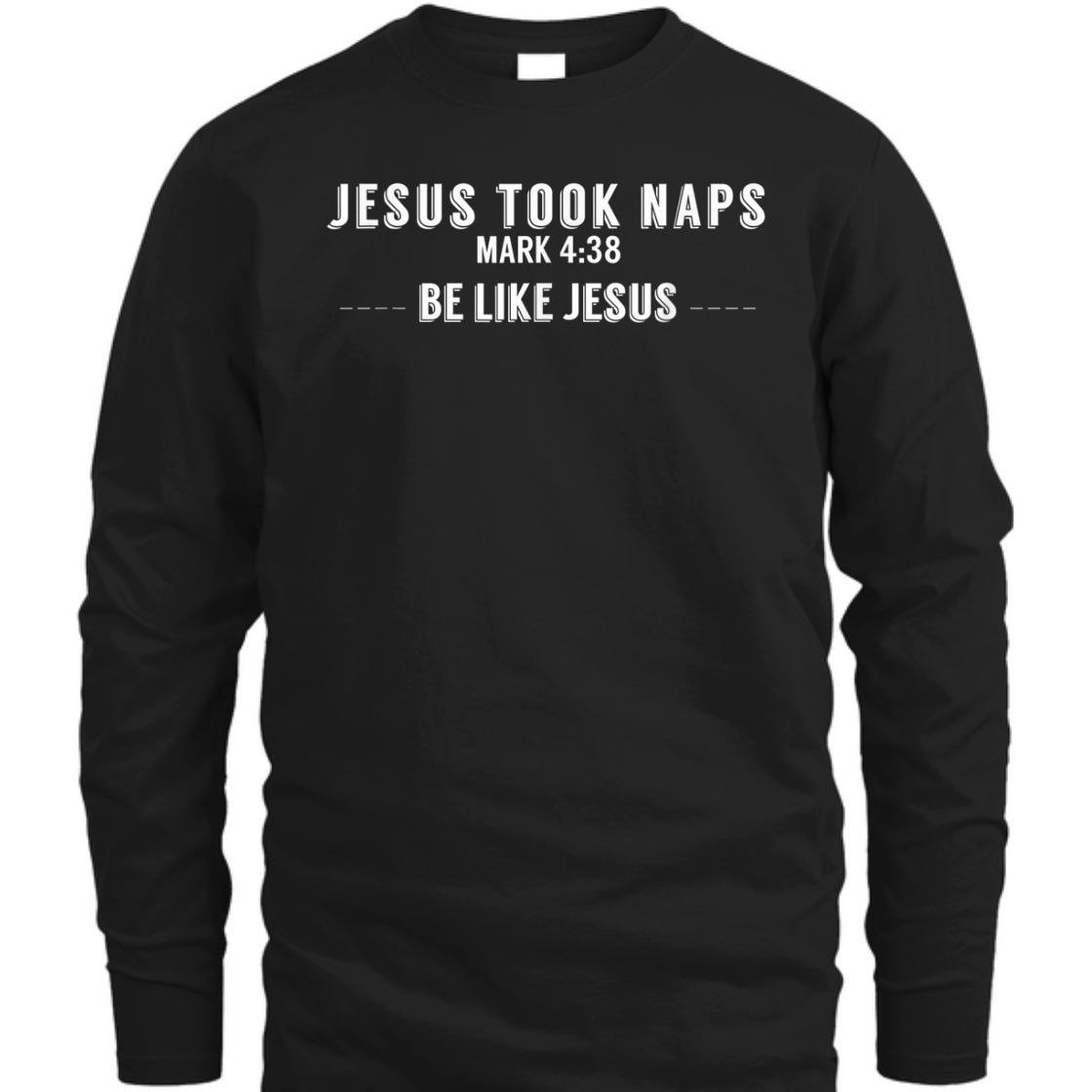 Jesus Took Naps Mark 4:38 Be Like Jesus Funny T-Shirt For Christians Jesus Took Naps Mark 4:38 Be Like Jesus Funny T-Shirt For Christians