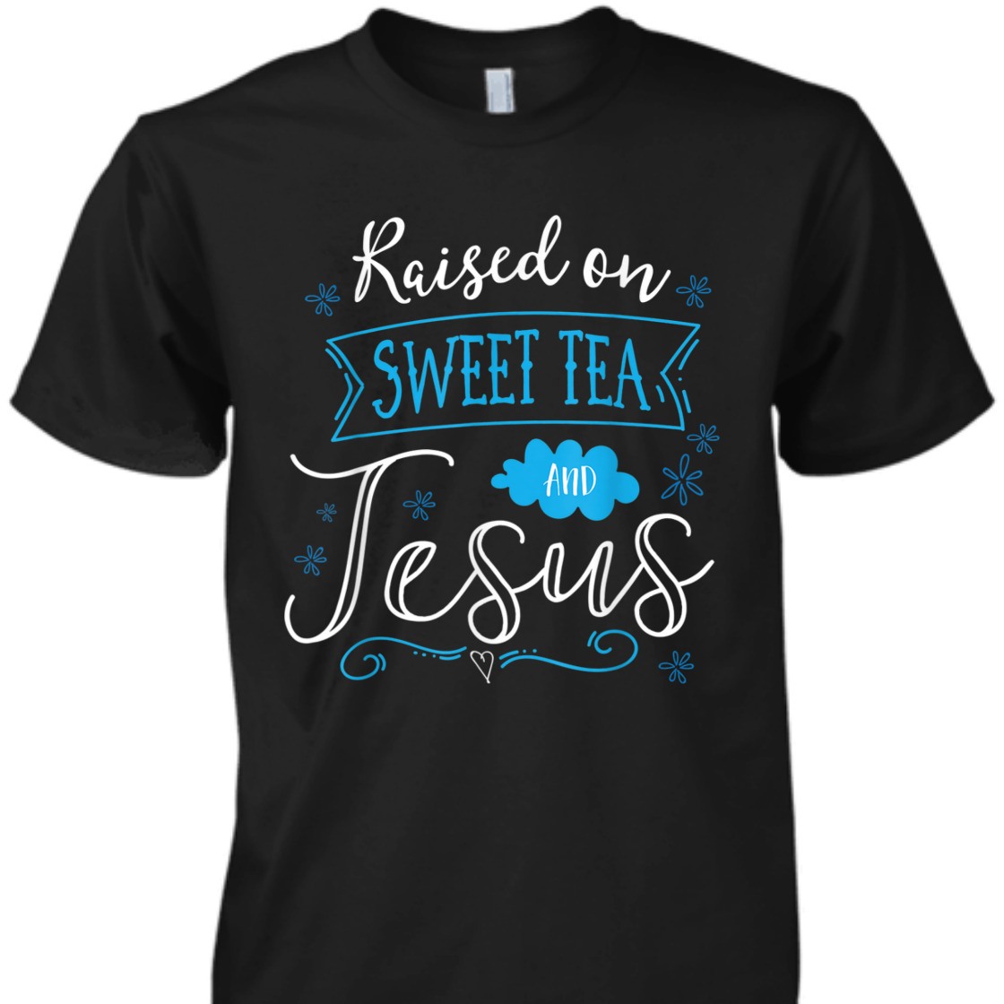 Raised On Sweet Tea And Jesus T-Shirt Perfect Gift For Jesus Lovers