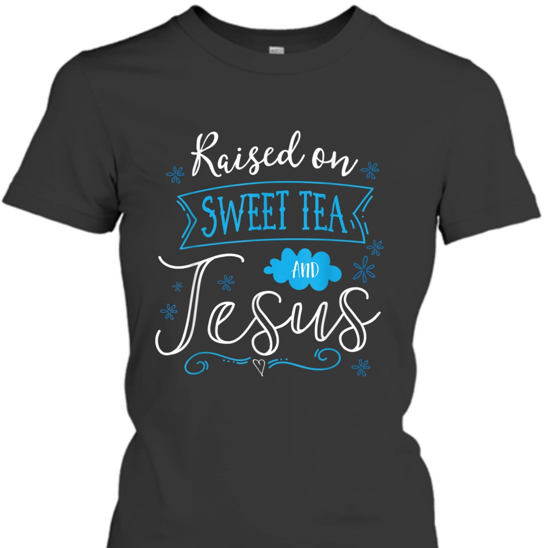 Raised On Sweet Tea And Jesus T-Shirt Perfect Gift For Jesus Lovers Raised On Sweet Tea And Jesus T-Shirt Perfect Gift For Jesus Lovers