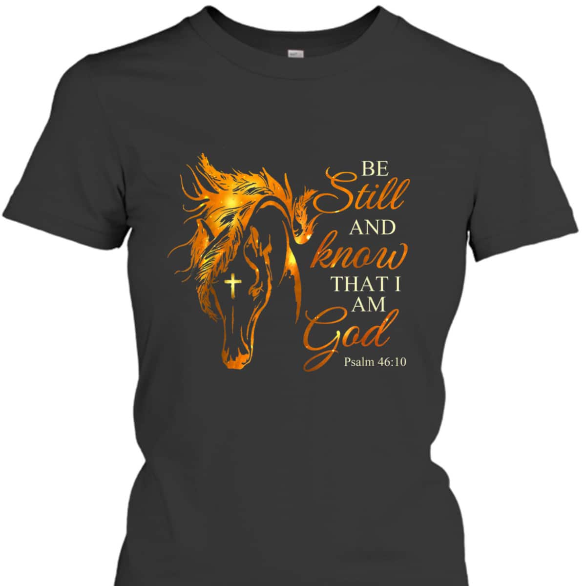 Be Still And Know That I Am God Cross Horse Faith Jesus God T-Shirt Be Still And Know That I Am God Cross Horse Faith Jesus God T-Shirt