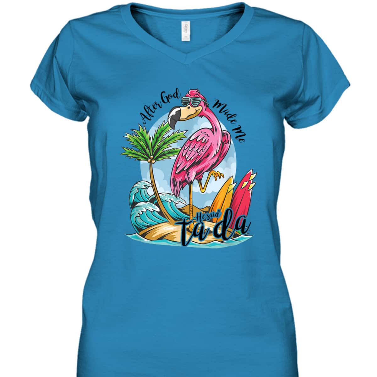 After God Made Me He Said Ta-da Funny Flamingo Lover T-Shirt After God Made Me He Said Ta-da Funny Flamingo Lover T-Shirt