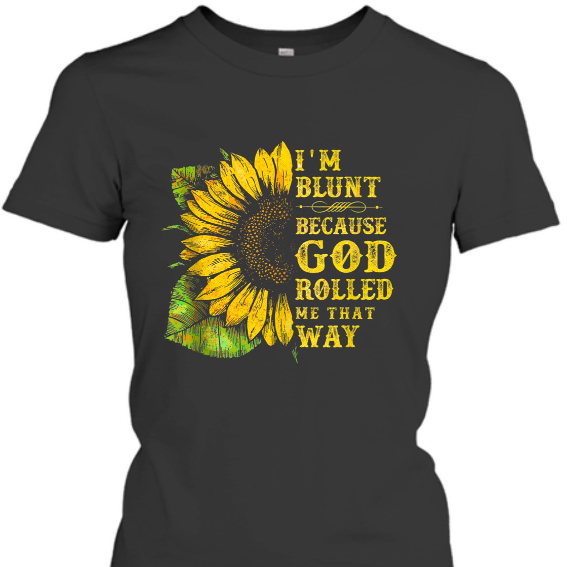 Sunflower I'm Blunt Because God Rolled Me That Way T-Shirt