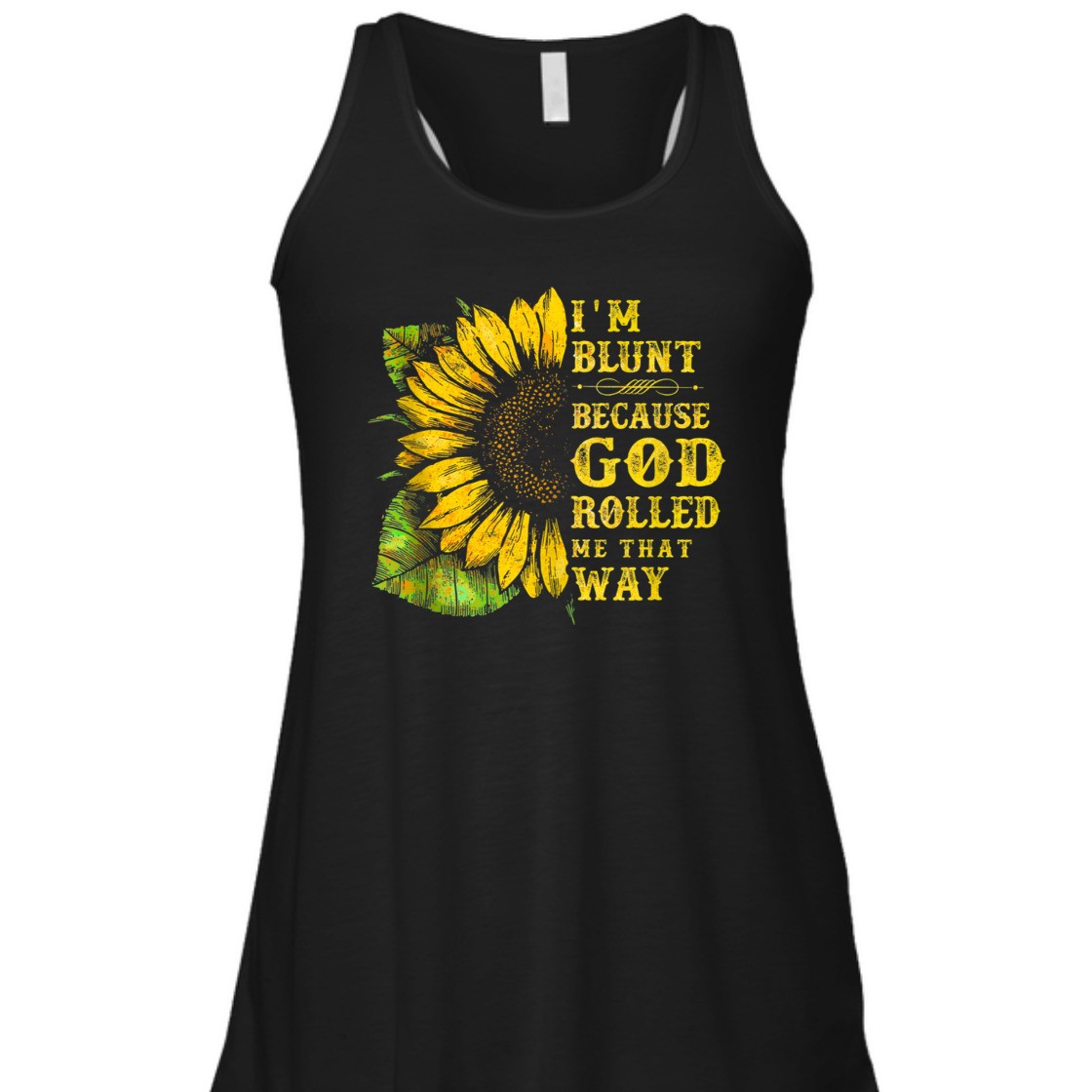 Sunflower I'm Blunt Because God Rolled Me That Way T-Shirt Sunflower I'm Blunt Because God Rolled Me That Way T-Shirt