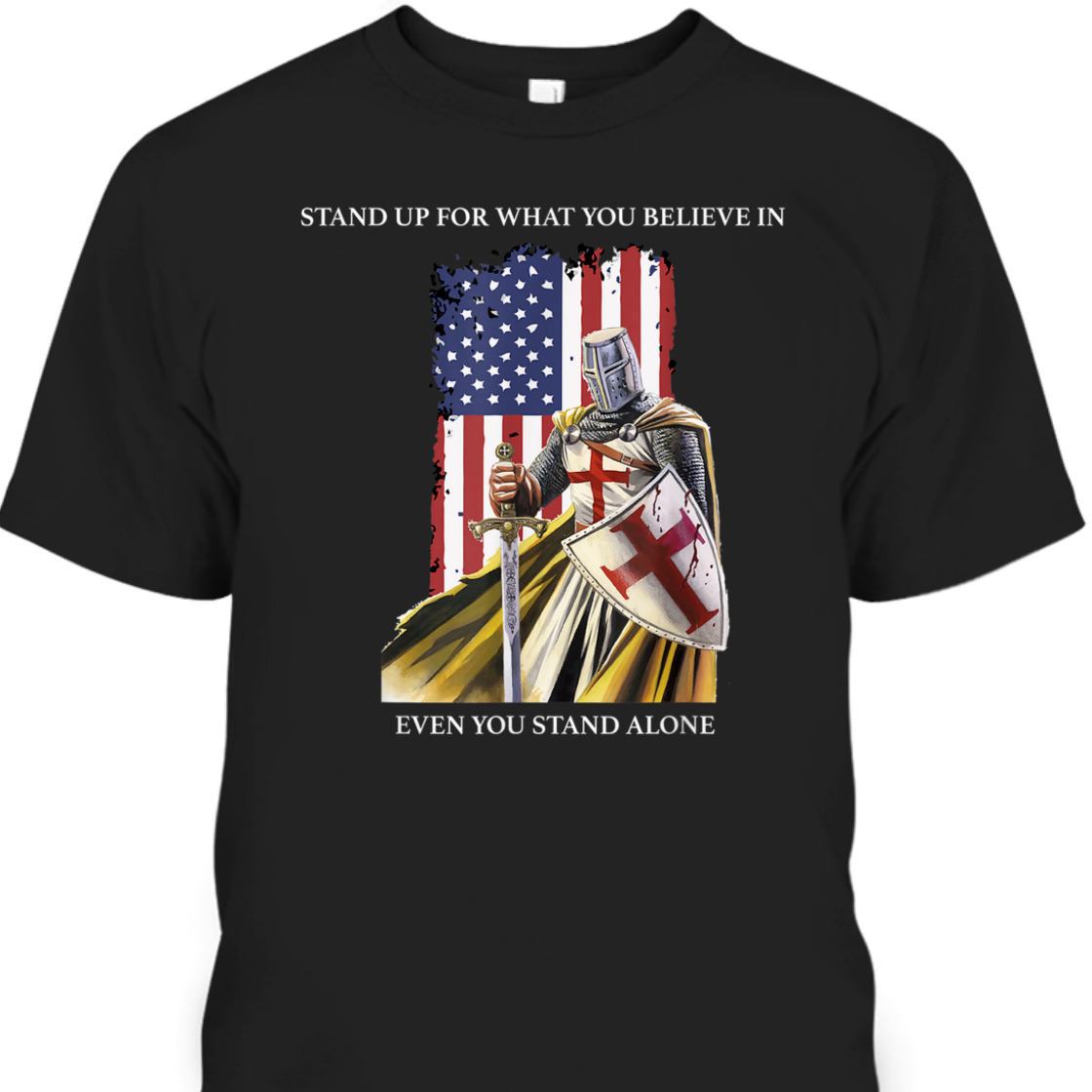 Stand Up For What You Believe In Armor Of God Knight Templar T-Shirt US American Flag