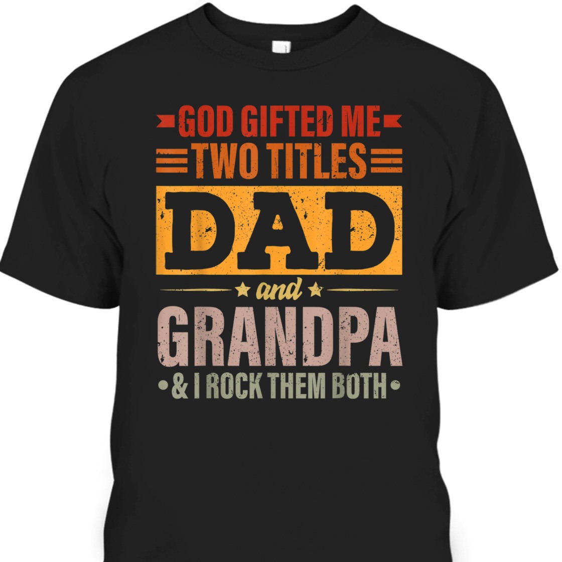 Father's Day T-Shirt God Gifted Me Two Titles Dad And Grandpa I Rock Them Both