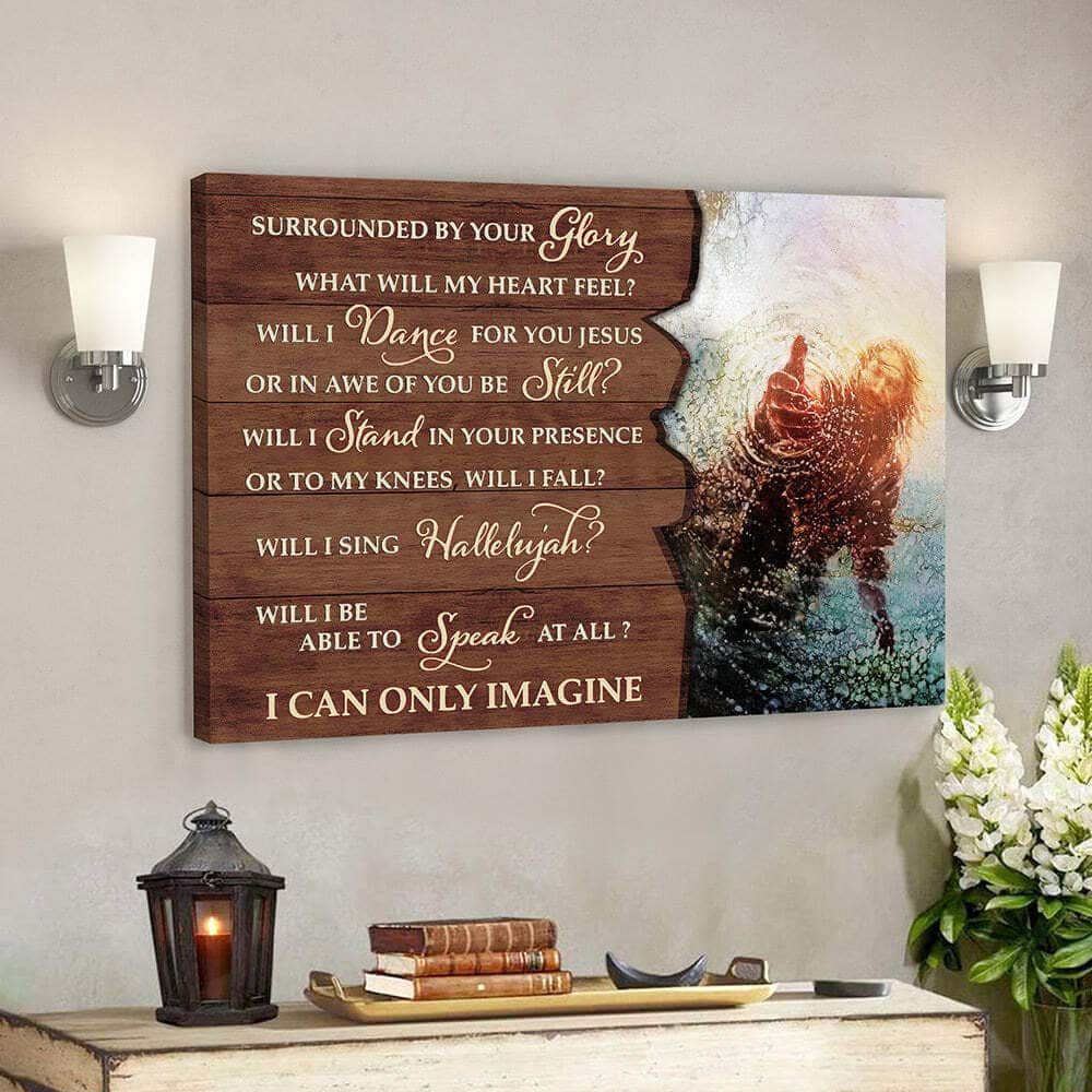 Surrounded By Your Glory I Can Only Imagine Jesus Giving Hand Bible Verse Scripture Canvas Wall Art Surrounded By Your Glory I Can Only Imagine Jesus Giving Hand Bible Verse Scripture Canvas Wall Art