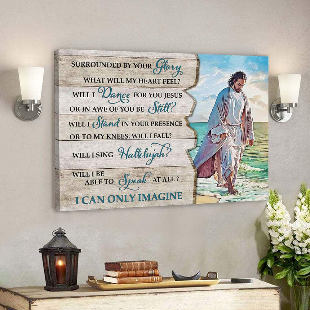 Surrounded By Your Glory I Can Only Imagine Jesus God Faith Bible Verse Scripture Canvas Wall Art Surrounded By Your Glory I Can Only Imagine Jesus God Faith Bible Verse Scripture Canvas Wall Art