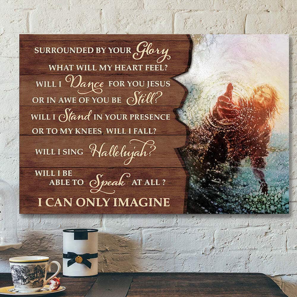 Surrounded By Your Glory I Can Only Imagine Jesus Giving Hand Bible Verse Scripture Canvas Wall Art Surrounded By Your Glory I Can Only Imagine Jesus Giving Hand Bible Verse Scripture Canvas Wall Art