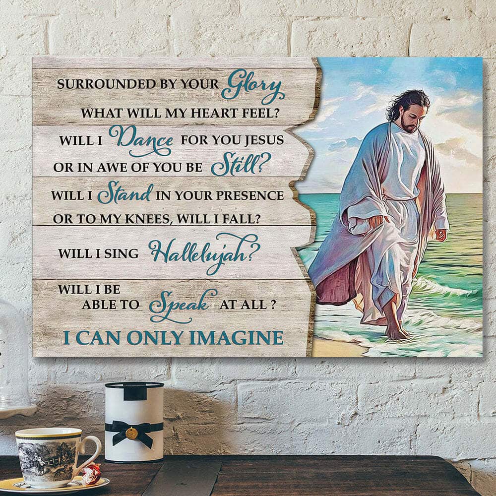 Surrounded By Your Glory I Can Only Imagine Jesus God Faith Bible Verse Scripture Canvas Wall Art Surrounded By Your Glory I Can Only Imagine Jesus God Faith Bible Verse Scripture Canvas Wall Art