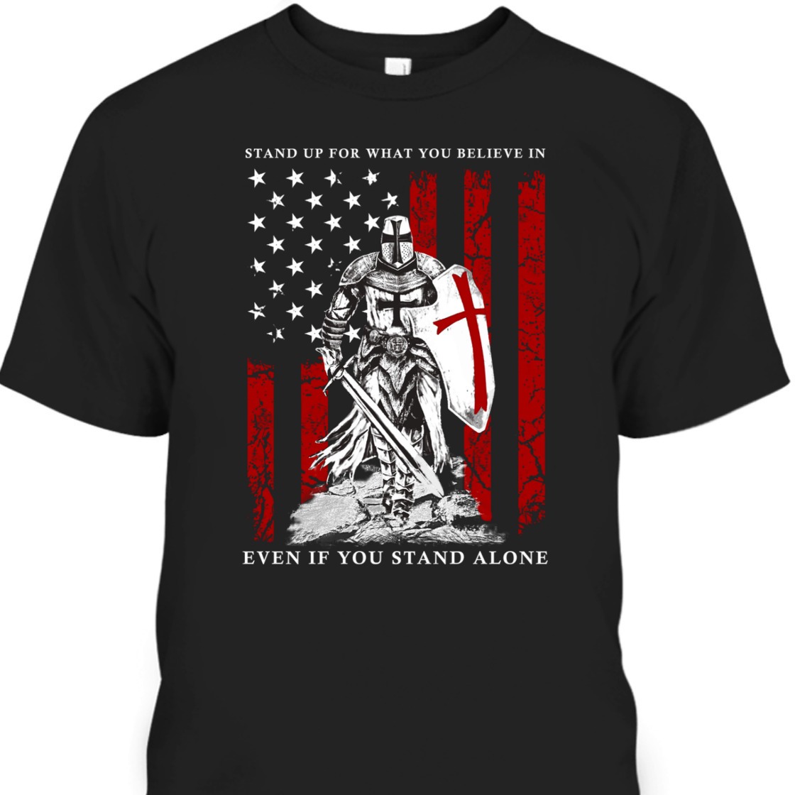 Stand Up For What You Believe In Armor Of God Knight Templar T-Shirt American Flag