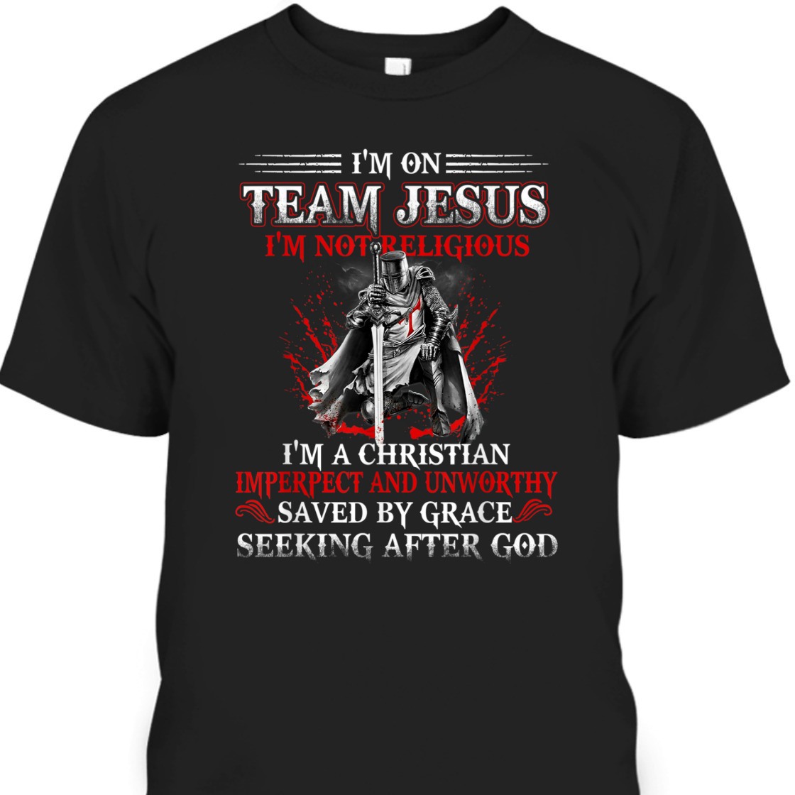 Knight Templar I'm On Team Jesus Armor Of God T-Shirt Saved By Grace Seeking After God