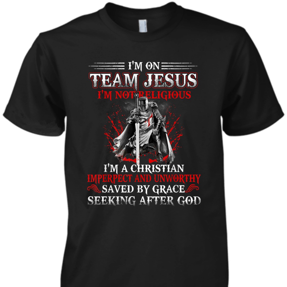 Knight Templar I'm On Team Jesus Armor Of God T-Shirt Saved By Grace Seeking After God Knight Templar I'm On Team Jesus Armor Of God T-Shirt Saved By Grace Seeking After God