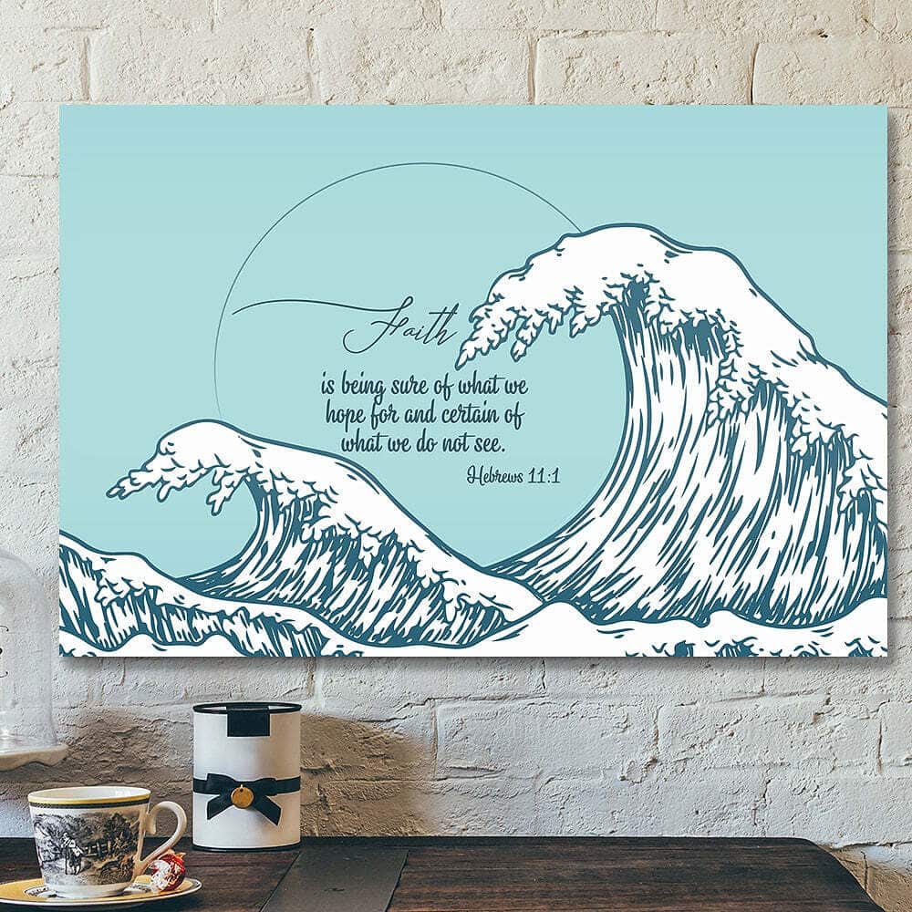 Faith Is Being Sure Of What We Hope For Jesus Christian Bible Verse Scripture Canvas Wall Art Faith Is Being Sure Of What We Hope For Jesus Christian Bible Verse Scripture Canvas Wall Art