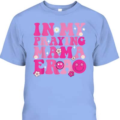 In My Praying Mama Era Religious Mom Christian Mothers Day T-Shirt