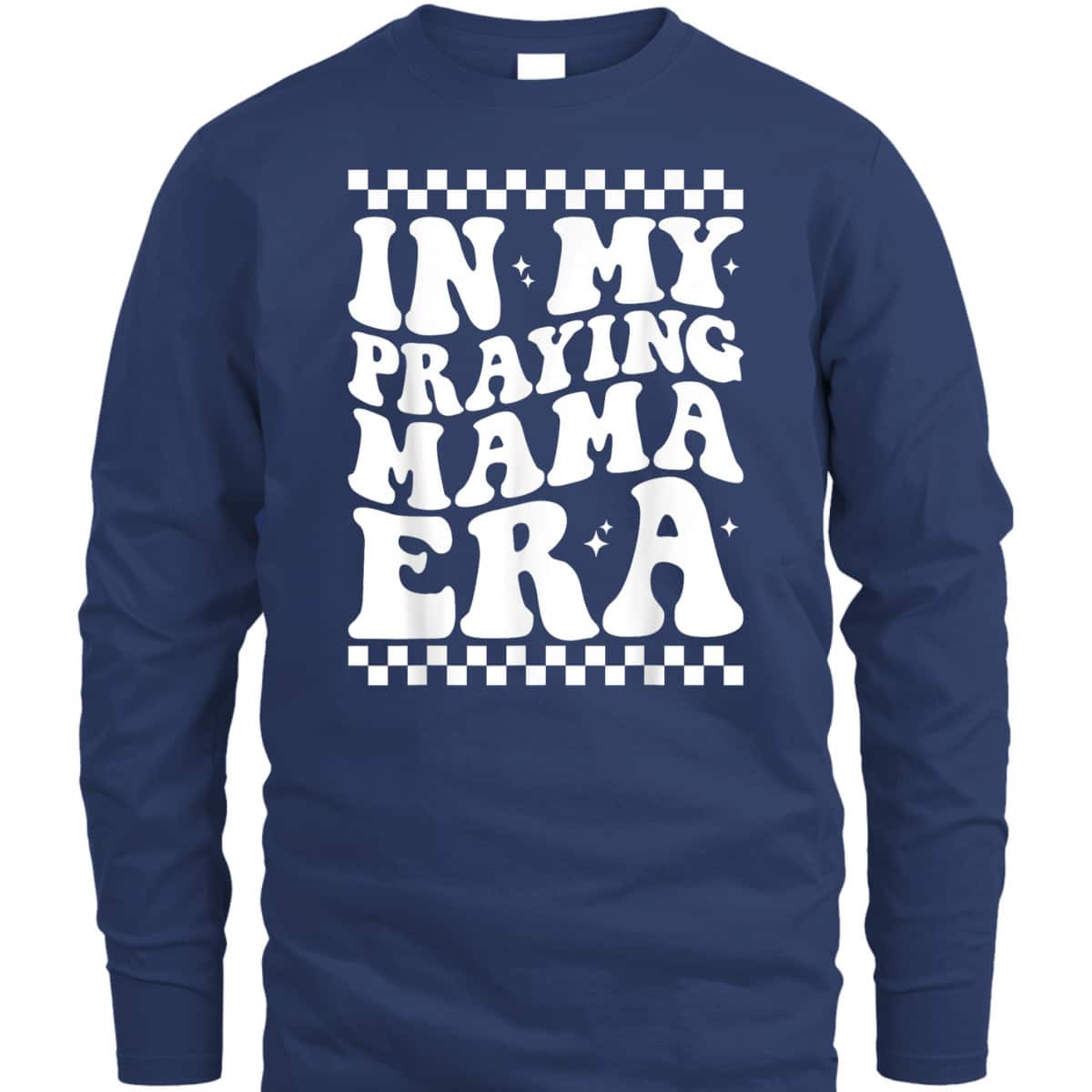 In My Praying Mama Era Funny Mom Mothers Day Retro Mama T-Shirt In My Praying Mama Era Funny Mom Mothers Day Retro Mama T-Shirt