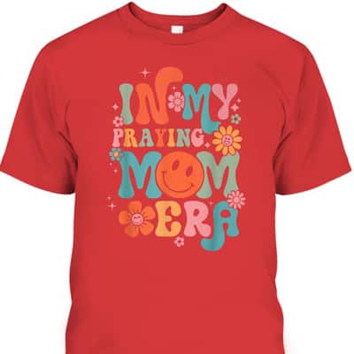 In My Praying Mama Era Religious Mom Christian Mothers Day T-Shirt
