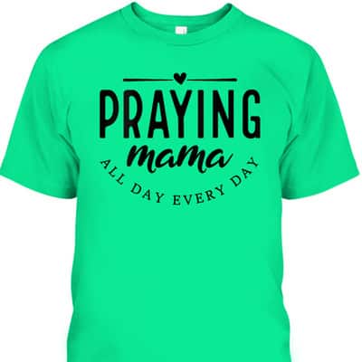 Christian Praying Mama Everyday Mother's Day T-Shirt Christian Praying Mama Everyday Mother's Day T-Shirt