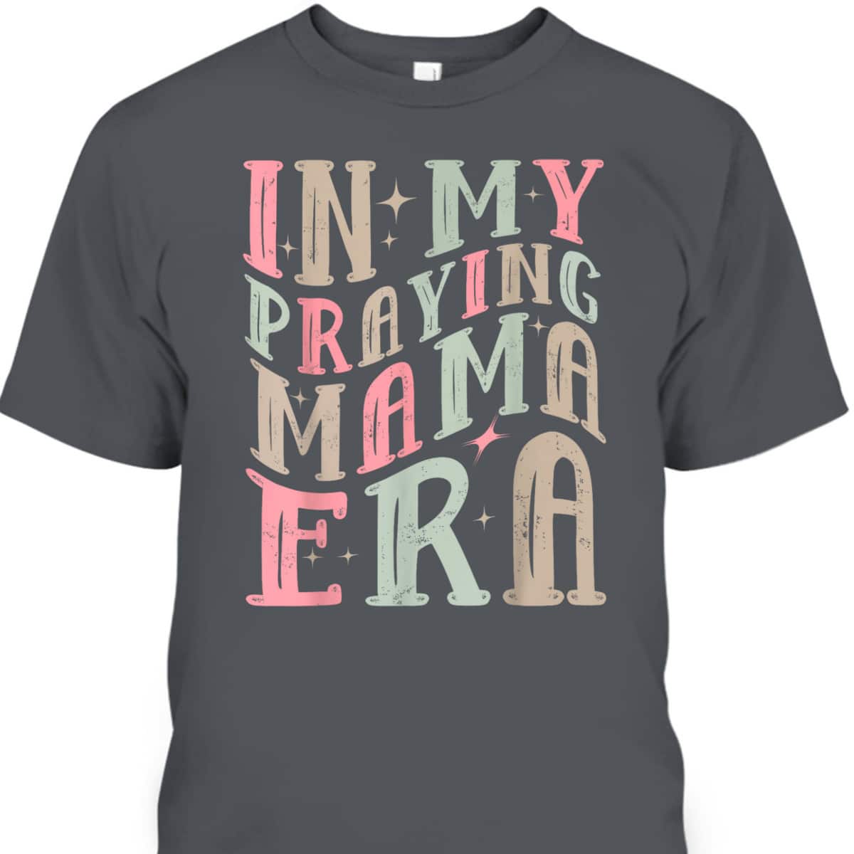In My Praying Mama Era Christian Mothers Day Gift For Christian Mom T-Shirt In My Praying Mama Era Christian Mothers Day Gift For Christian Mom T-Shirt
