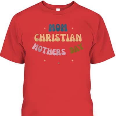 Mom Christian Mother's Day T-Shirt Gift For Christian Mom Mom Christian Mother's Day T-Shirt Gift For Christian Mom