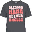 Mama Of Four Angels Christian Religious T-Shirt Mother's Day Gift Mama Of Four Angels Christian Religious T-Shirt Mother's Day Gift