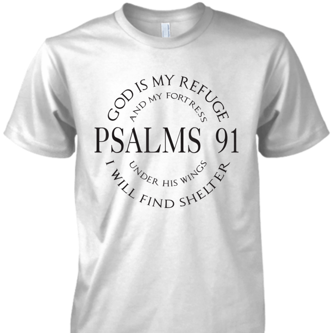 God Is My Refuge And My Fortress Psalms 91 Under His Wings Bible Verse T-Shirt