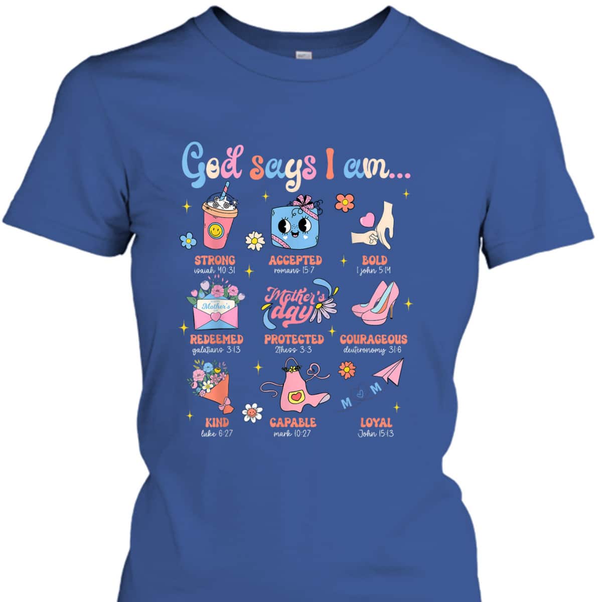 Mother's Day Christian Mom Mama God Say I Am Bible Verse T-Shirt Mother's Day Christian Mom Mama God Say I Am Bible Verse T-Shirt