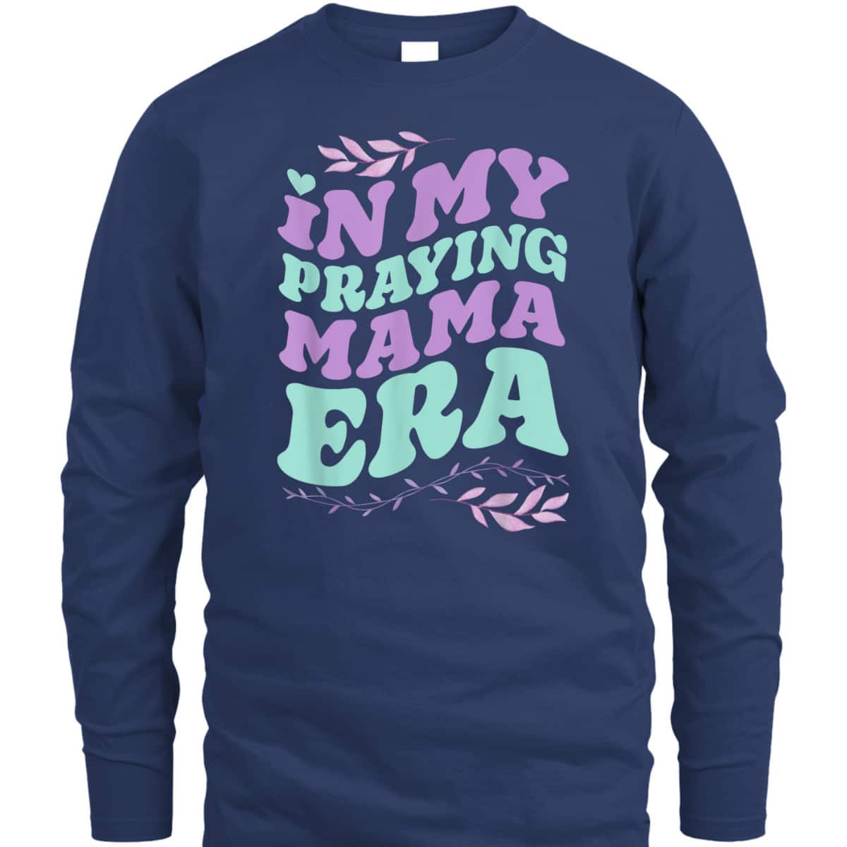 In My Praying Mama Era Mom Christian Jesus Faith Mothers Day T-Shirt In My Praying Mama Era Mom Christian Jesus Faith Mothers Day T-Shirt