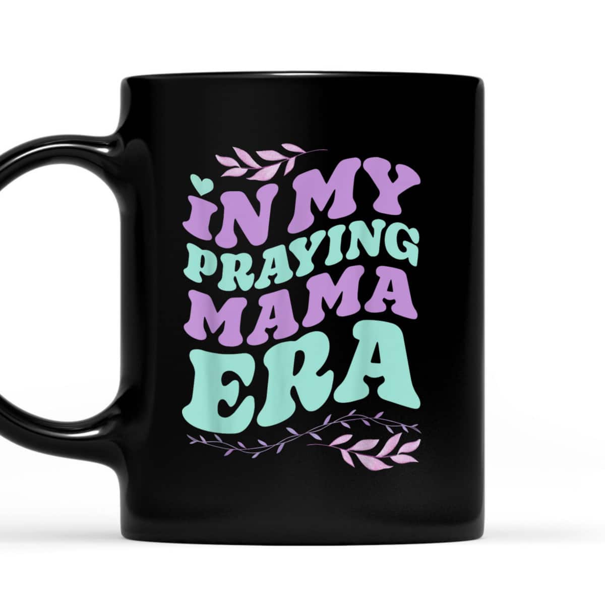 In My Praying Mama Era Mom Christian Jesus Faith Mothers Day T-Shirt In My Praying Mama Era Mom Christian Jesus Faith Mothers Day T-Shirt
