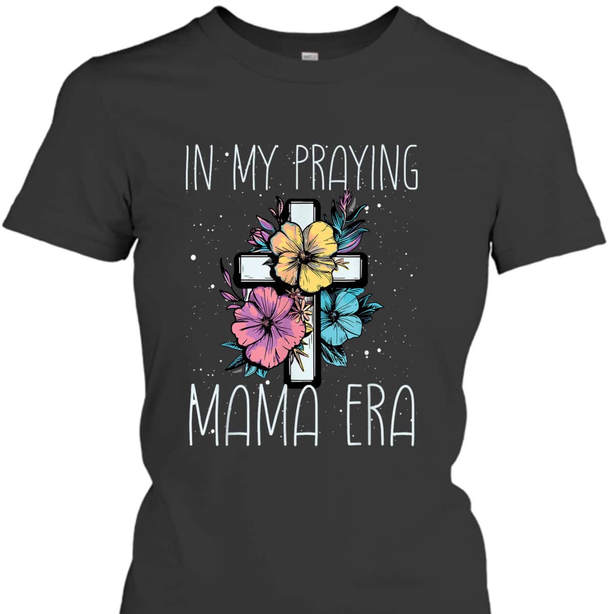 Christian In My Praying Mama Era Religious Mom Mother's Day T-Shirt Christian In My Praying Mama Era Religious Mom Mother's Day T-Shirt