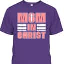 Mom In Christ Funny Christian Mom Mother's Day T-Shirt Mom In Christ Funny Christian Mom Mother's Day T-Shirt