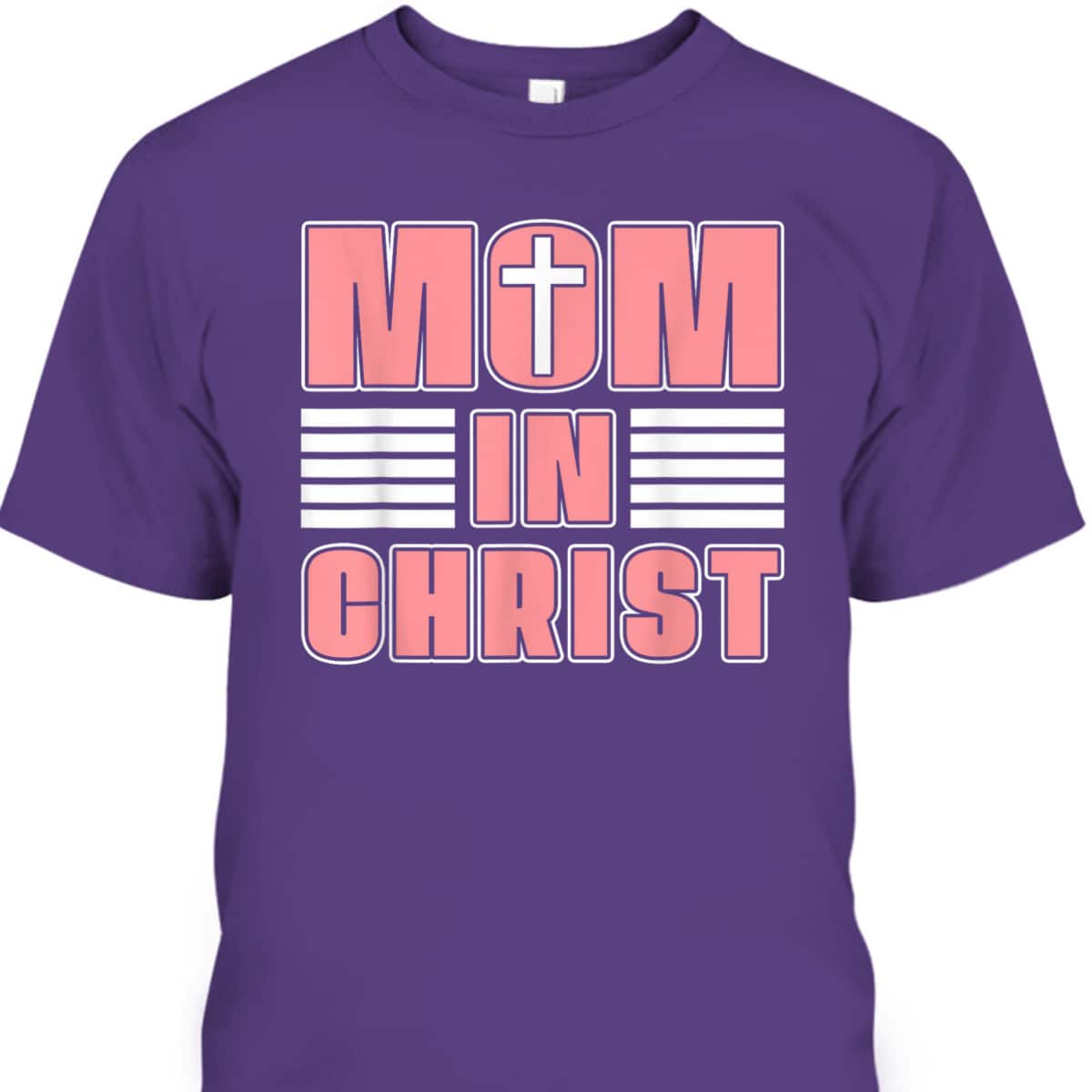Mom In Christ Funny Christian Mom Mother's Day T-Shirt