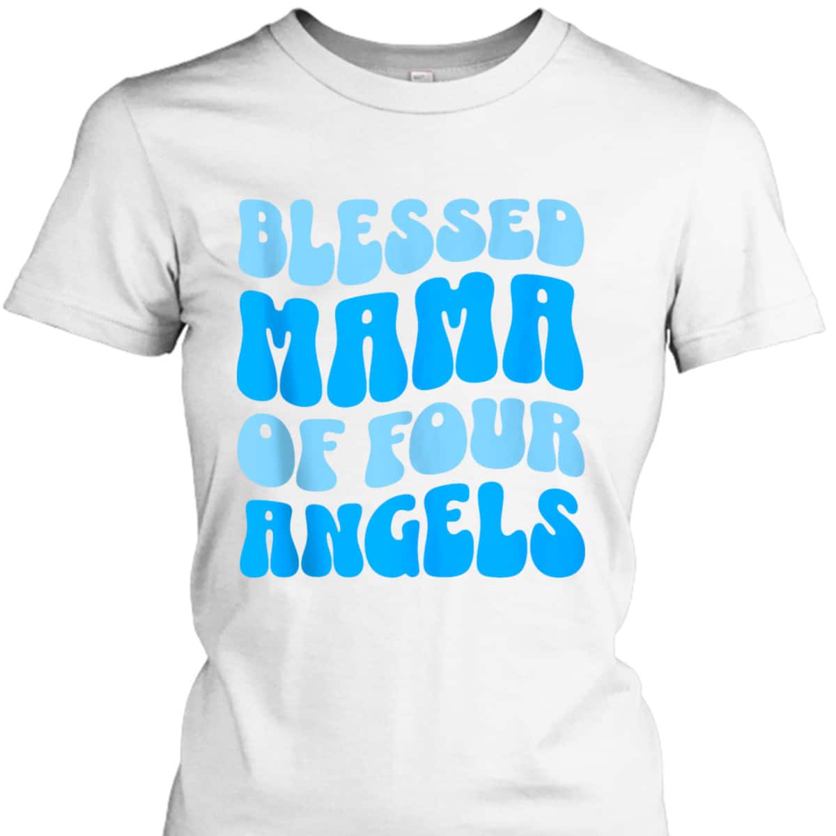 Mama Of Four Angels Mother's Day Christian T-Shirt Gift For Christian Mom Mama Of Four Angels Mother's Day Christian T-Shirt Gift For Christian Mom