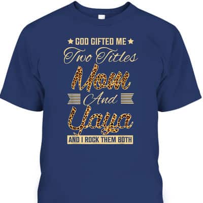 God Gifted Me Two Titles Mom Yaya Leopard Mother's Day T-Shirt God Gifted Me Two Titles Mom Yaya Leopard Mother's Day T-Shirt