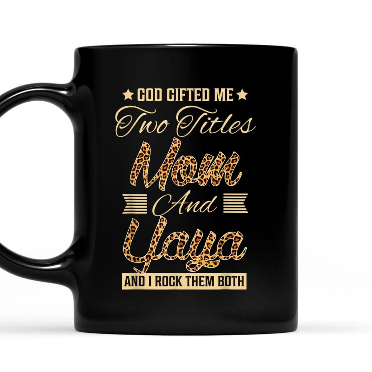 God Gifted Me Two Titles Mom Yaya Leopard Mother's Day T-Shirt God Gifted Me Two Titles Mom Yaya Leopard Mother's Day T-Shirt