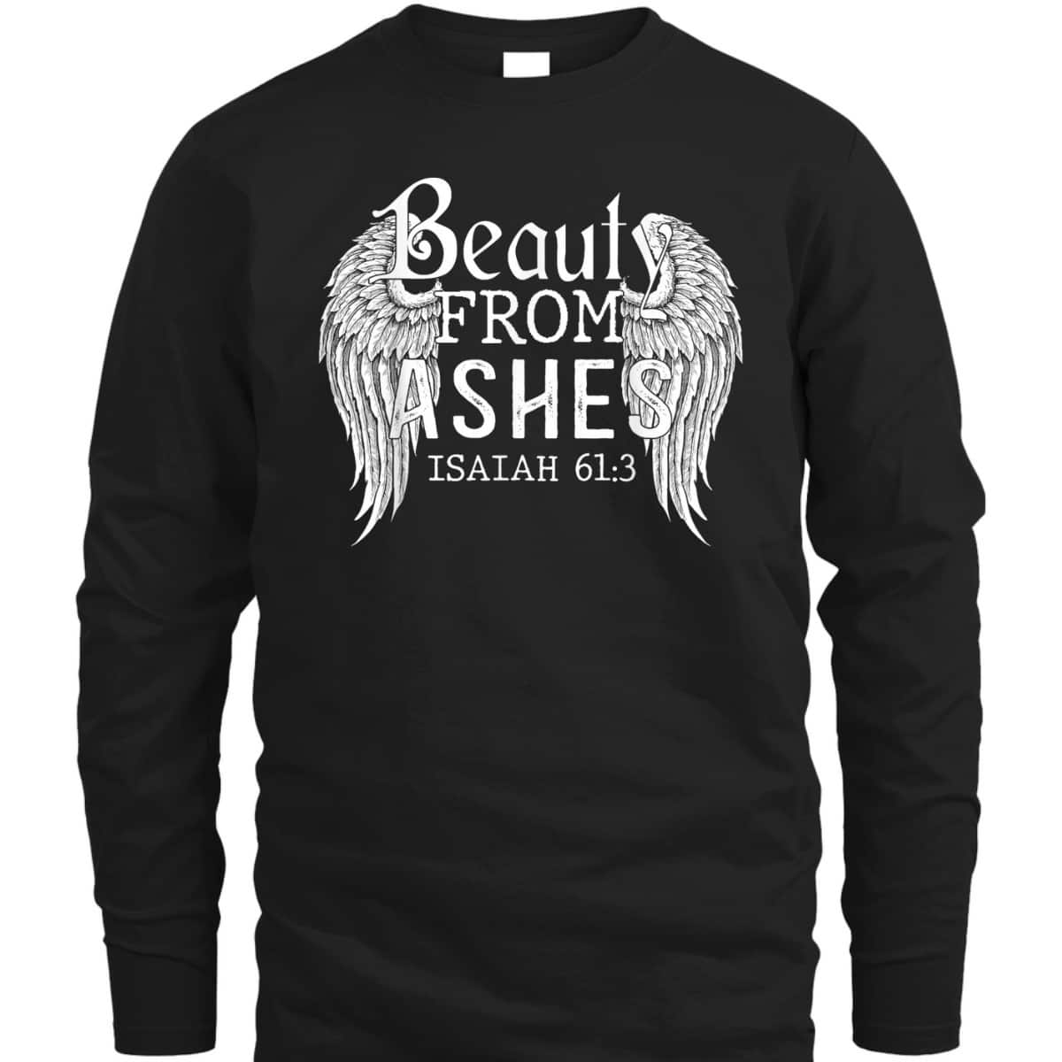 Bible Verse Christian Gift Beauty From Ashes T-Shirt Bible Verse Christian Gift Beauty From Ashes T-Shirt